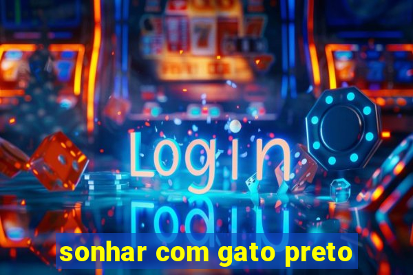 sonhar com gato preto